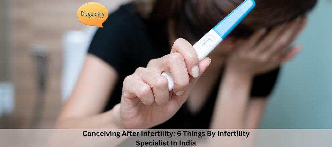 Conceiving After Infertility 6 Things By Infertility Specialist In India