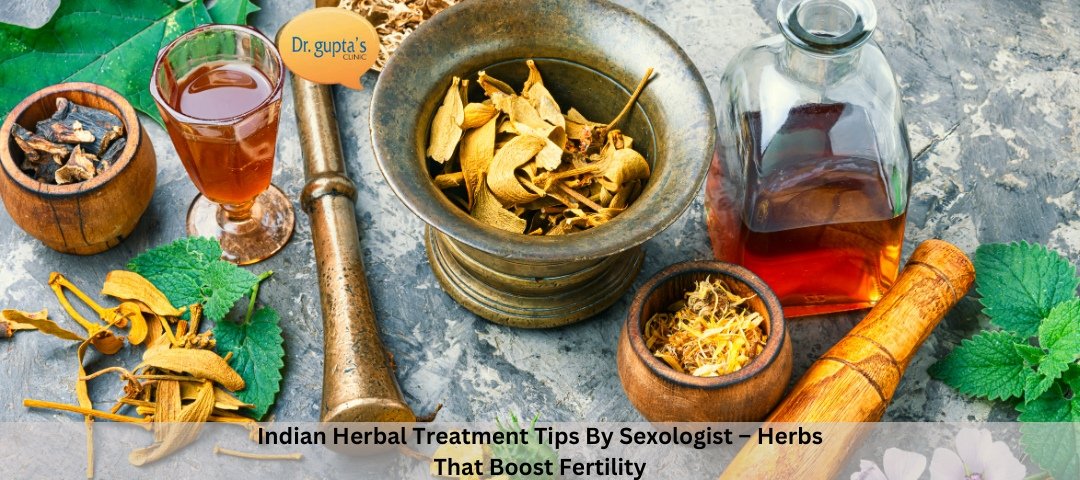 Indian Herbal Treatment Tips By Sexologist – Herbs That Boost Fertility