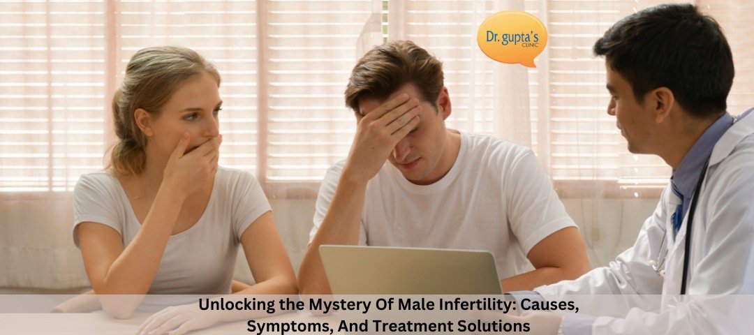 Unlocking the Mystery Of Male Infertility Causes, Symptoms, And Treatment Solutions