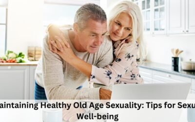 Maintaining Healthy Old Age Sexuality: Tips For Sexual Well-being